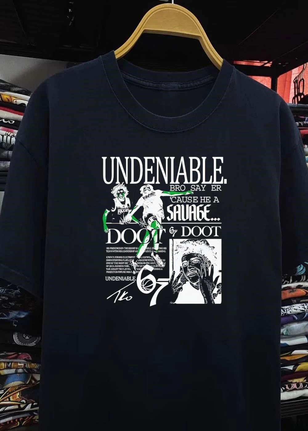 TKO Undeniable Bro Say Er Cause He a Savage Doot 67 NBA Basketball T-Shirt