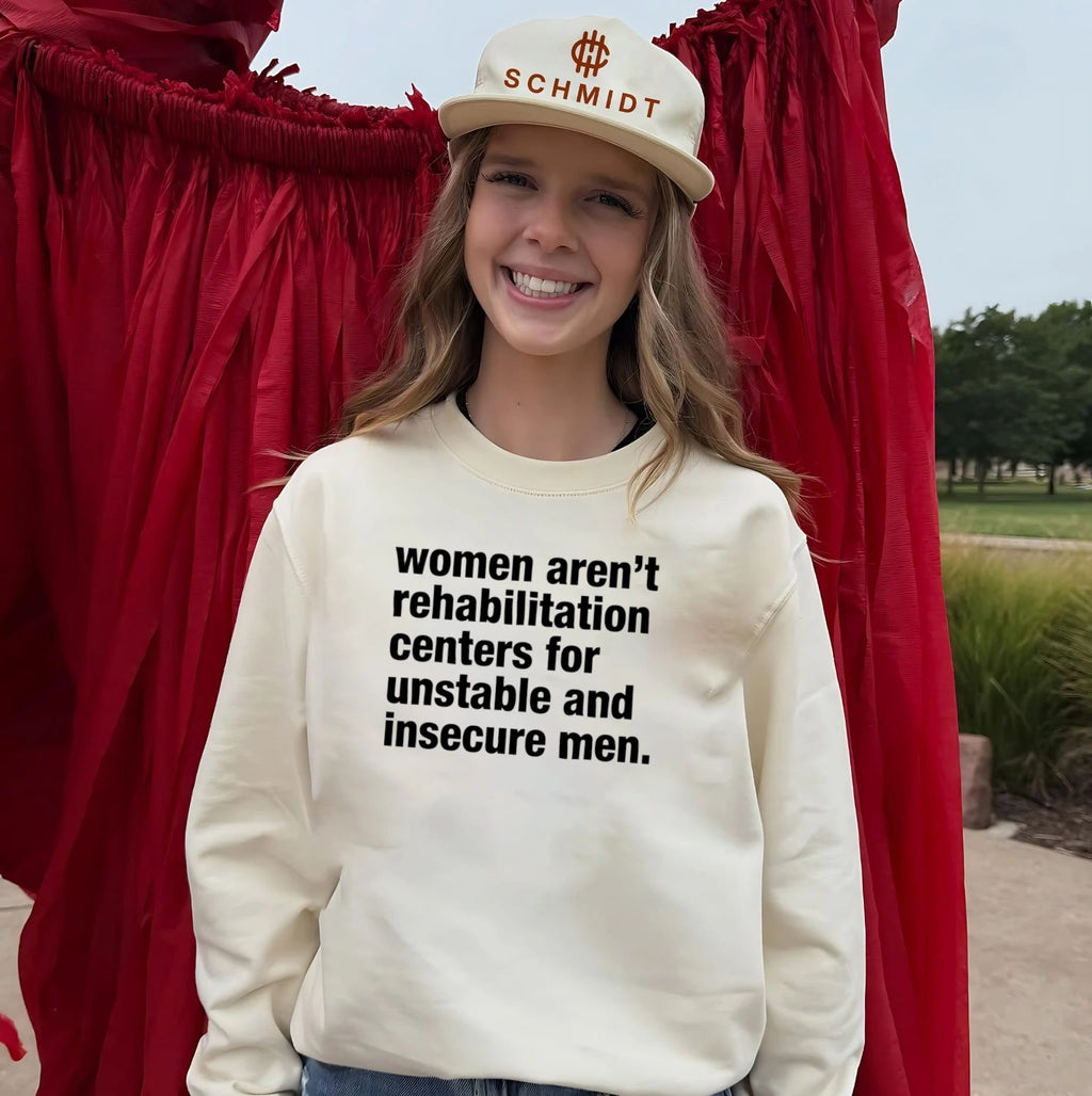 Women Aren’t Rehabilitation Centers for Unstable and Insecure Men shirt