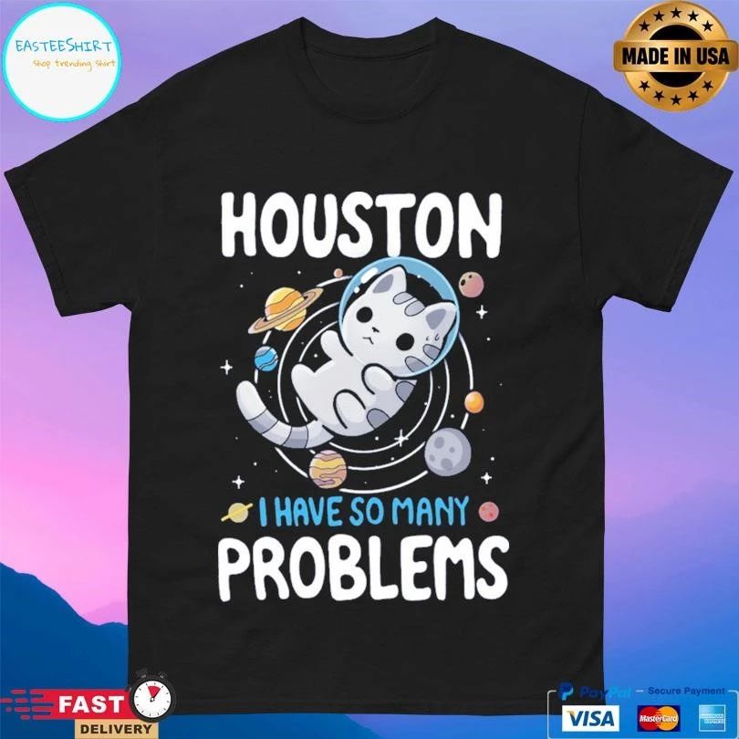 Houston We Have Many Problems Cat T-shirts