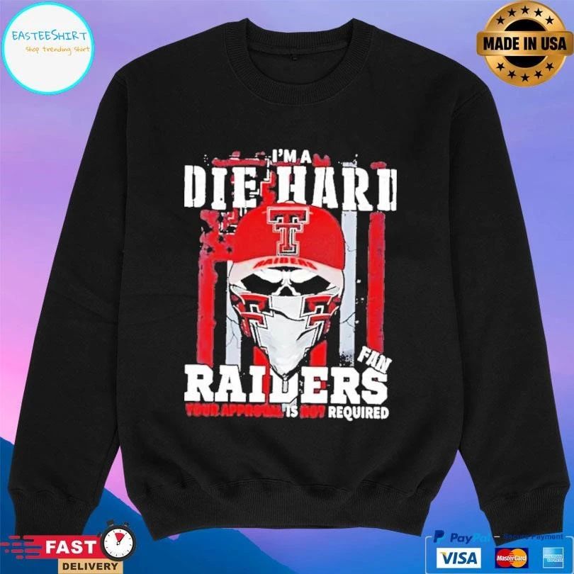 Skull Im A Die Hard Texas Tech Red Raiders Fan Your Approval Is Not Required T-shirts