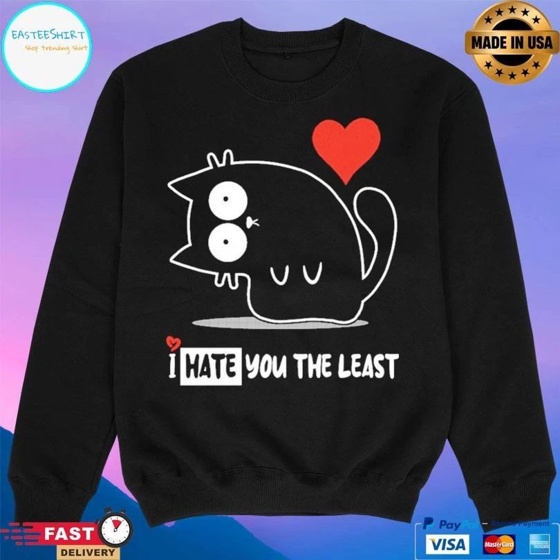 I Hate You The Least Cat T-shirts