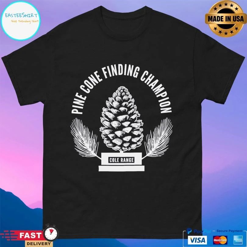 Pine Cone Finding Champion Cole Range T-shirts