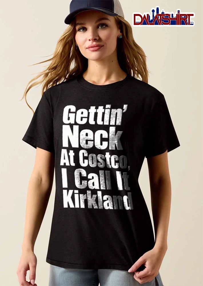 Gettin’ Neck At Costco, I Call It Kirkland funny typography quote shirt