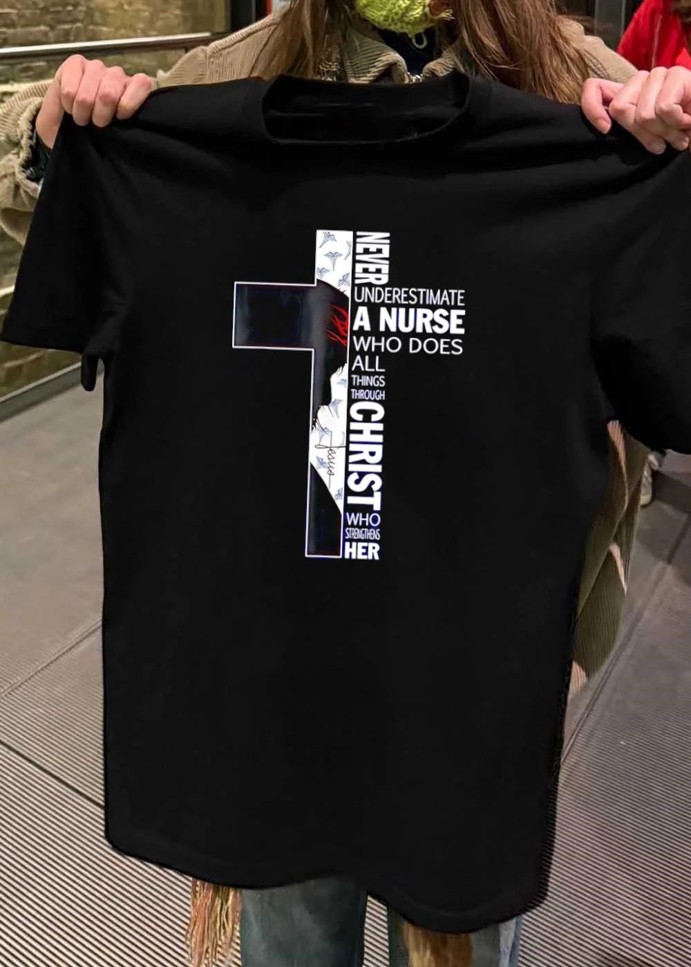 Never Underestimate a Nurse Who Does All Things Through Christ Who Strengthens Her T-Shirt