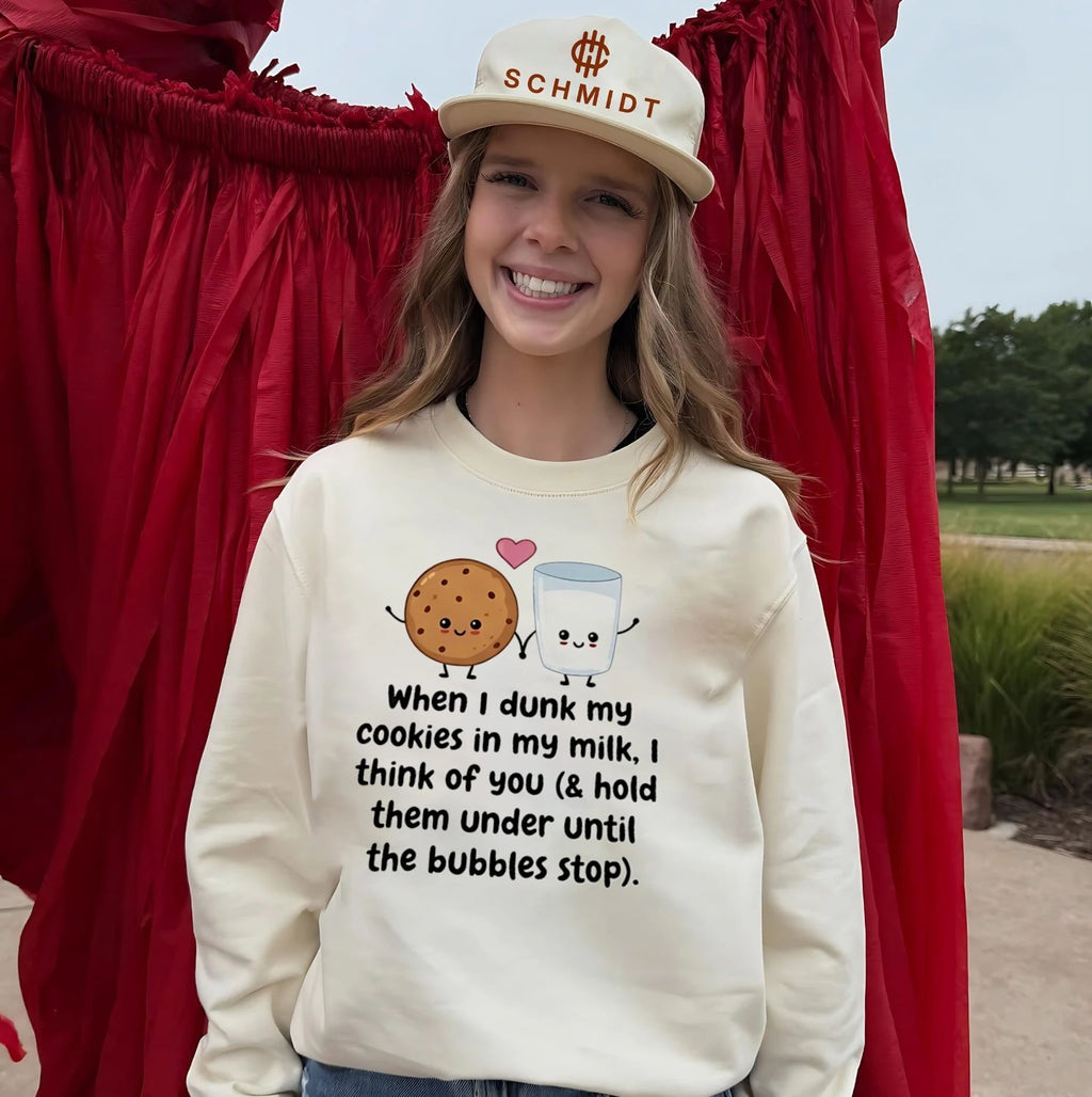 When I dunk my cookie in my milk I think of you shirt