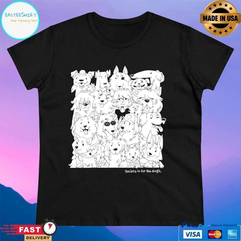 Society Is For The Dogs T-shirts