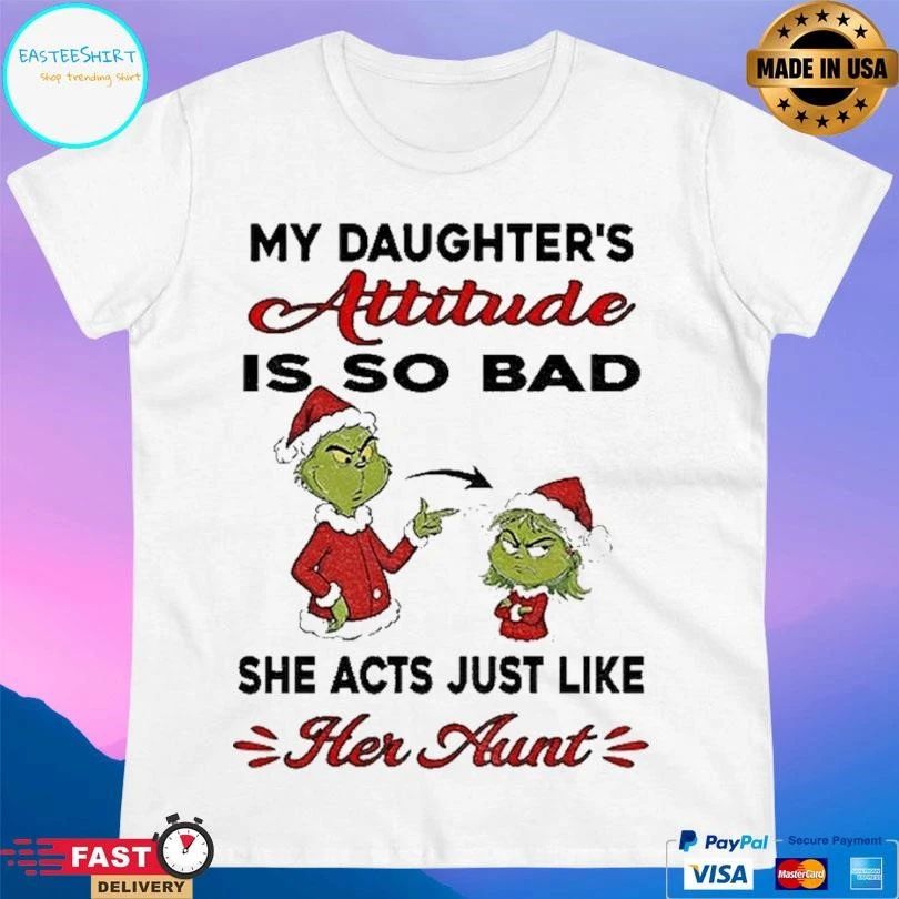 Grinch My Daughter’s Attitude Is So Bad She Acts Just Like Her Aunt Christmas 2025 T-shirts