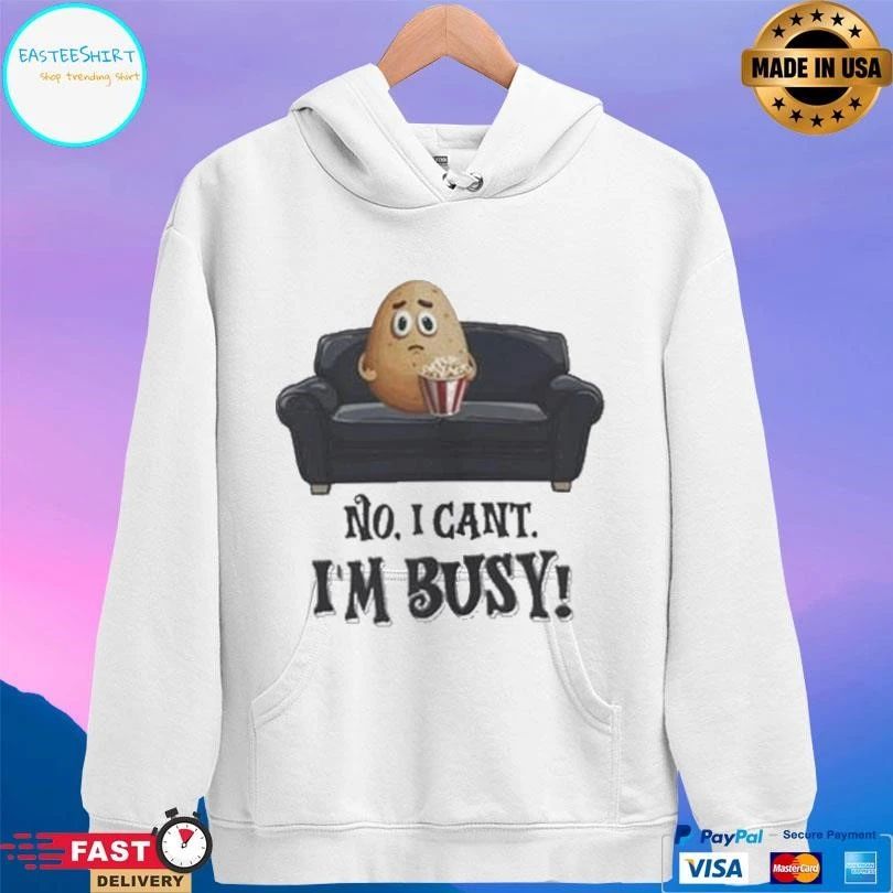 Couch Potato No I Can’t I’m Busy T-shirts