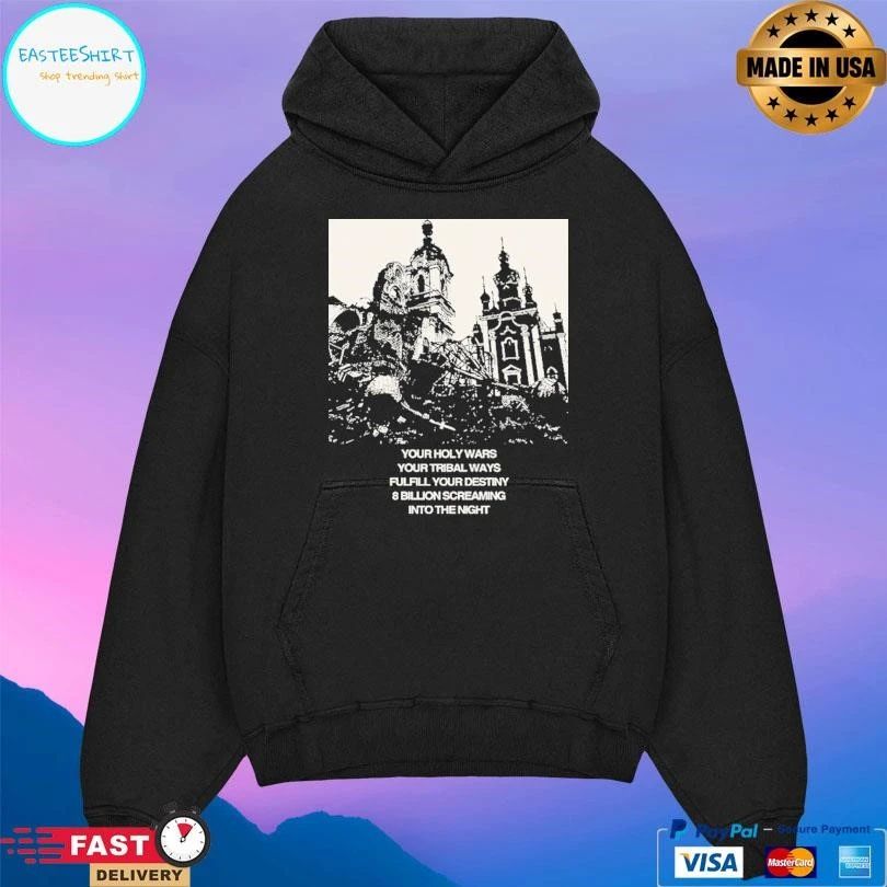 Your Holy Wars Your Tribal Ways Fulfill Your Destiny 8 Billion Screaming Into The Night T-shirts