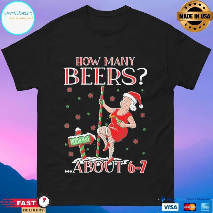 How Many Beers About 6-7 North Pole Christmas 2025 T-shirts