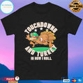 Touchdowns And Turkey Is How I Roll T-shirts
