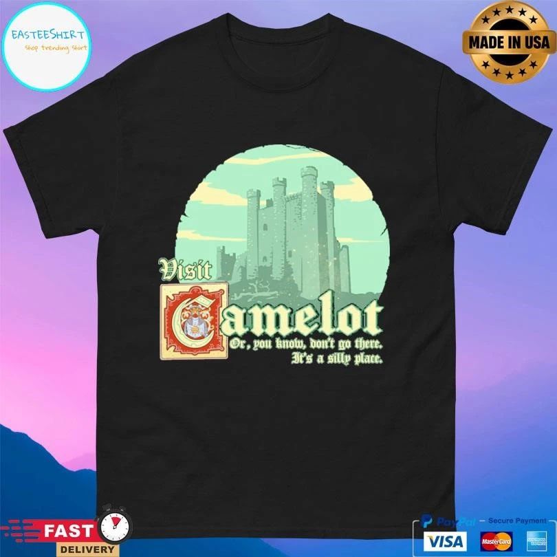 Visit Camelot Or You Know Don’t Go There It’s A Silly Place T-shirts