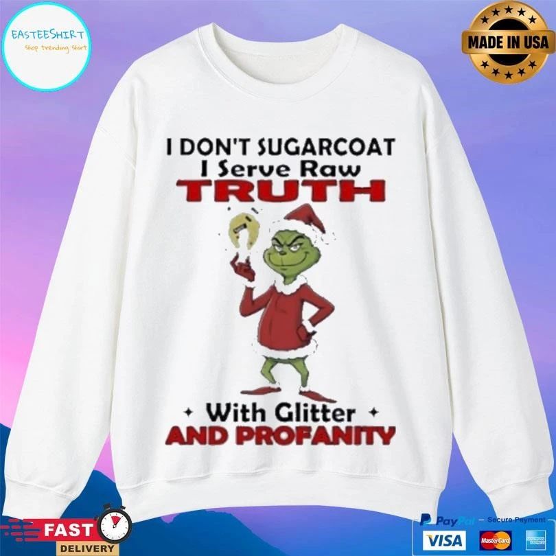 Grinch I Dont Sugarcoat I Serve Raw Truth With Glitter And Profanity Christmas 2025 T-shirts