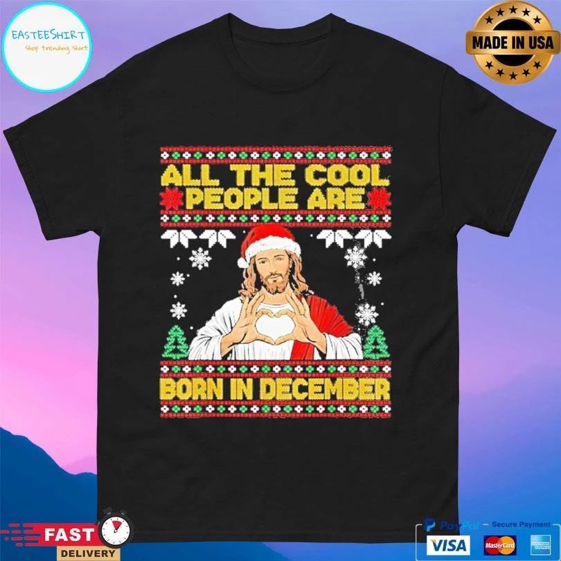 Jesus All The Cool People Are Born In December Christian Christmas 2025 T-shirts