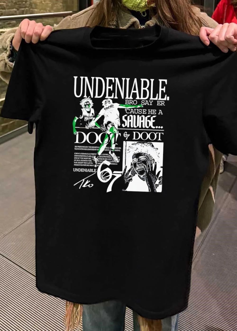 TKO Undeniable Bro Say Er Cause He a Savage Doot 67 NBA Basketball T-Shirt