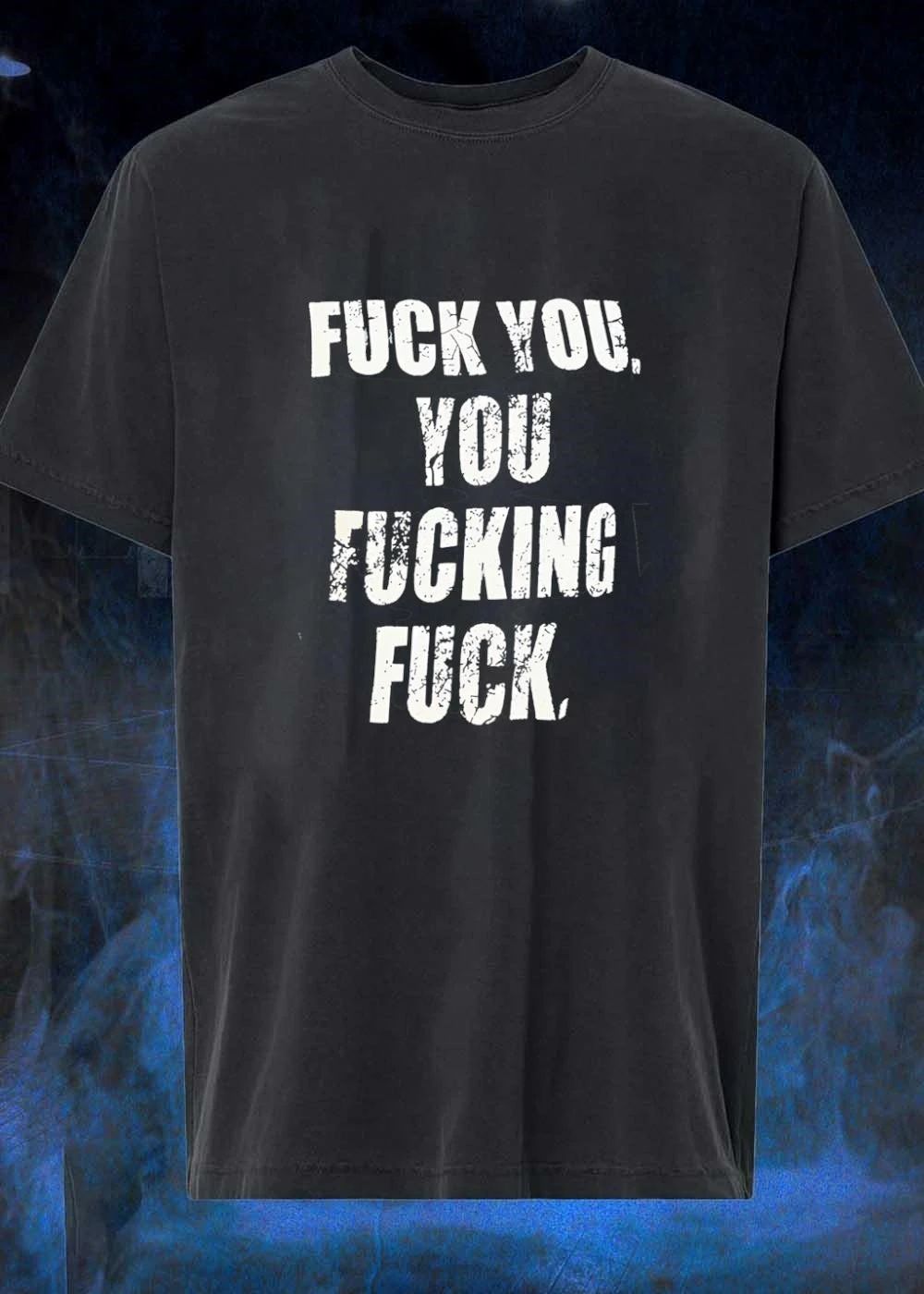 Distressed Font Verbal Attack Fuck You Fucking shirt