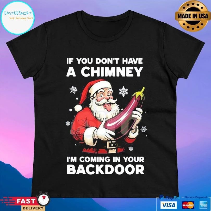Santa Christmas Joke If You Don’t Have A Chimney I’m Coming In Your Backdoor 2025 T-shirts
