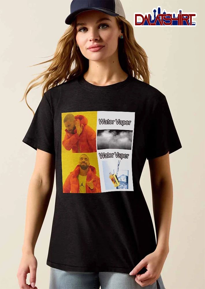 Wator Vapor Water Vaper Drake Meme Smoke Cloud Vape In Glass shirt