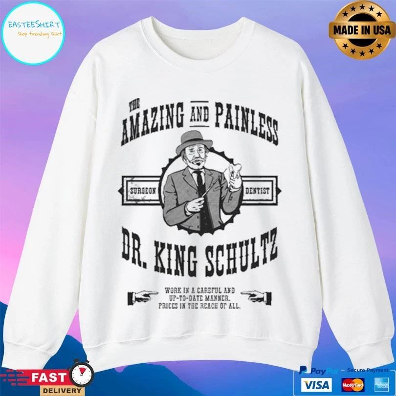 Amazing And Painless Surgeon Dentist Dr King Schultz Work In A Careful And Up-To-Date Manner Prices In The Reach Of All T-shirts