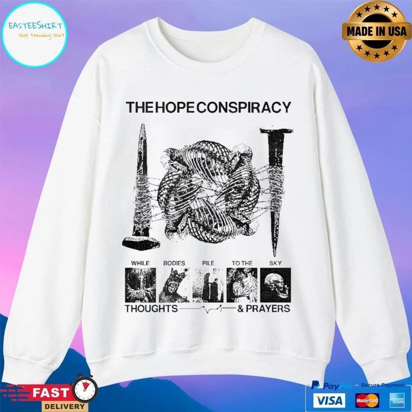 The Hope Conspiracy While Bodies Pile To The Sky Thoughts And Prayers T-shirts