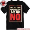 This All Ends When Enough Of Us Say No Anti-Trump T-Shirt