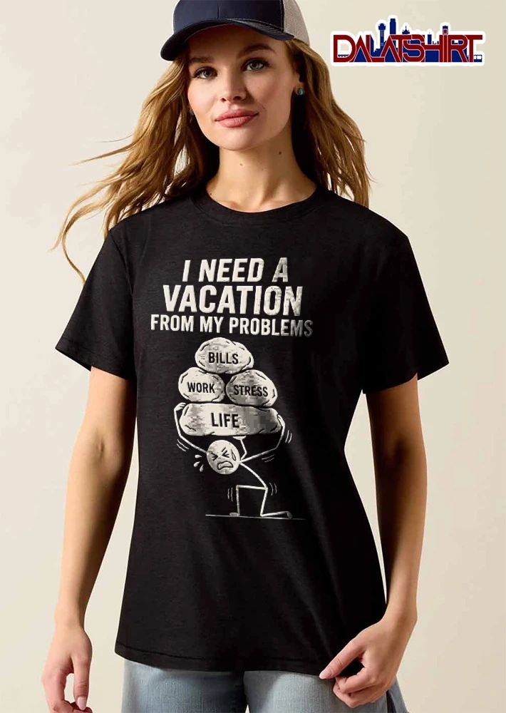 I Need A Vacation From My Problems Bills Work Stress Life Cartoon Stick Figure Carrying Boulders shirt