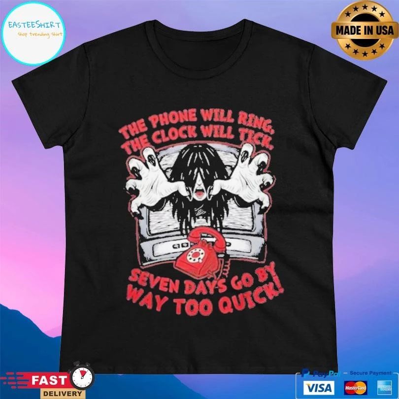 The Phone Will Ring The Clock Will Tick Seven Days Go By Way Too Quick T-shirts