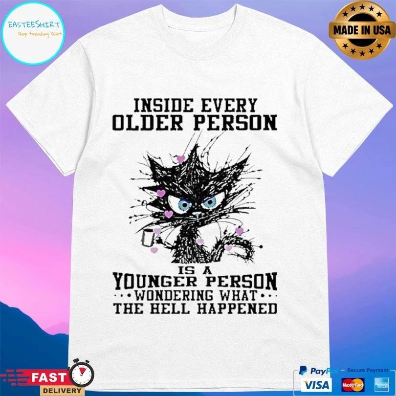 Inside Every Older Person Is A Younger Person Wondering What The Hell Happened Black Cat T-shirts