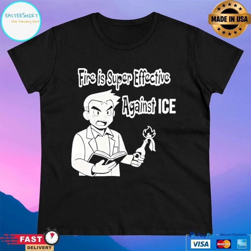 Oak Pokmon Fire Is Super Effective Against Ice T-shirts