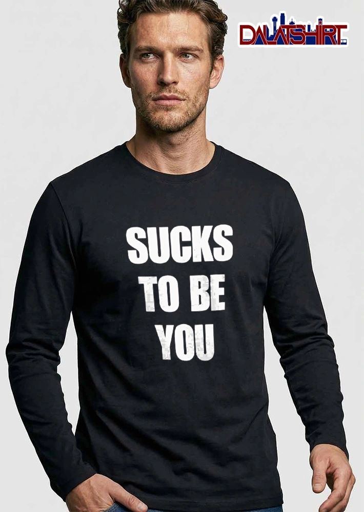 Sucks To Be You Bold White Block Lettering Stacked Centered shirt