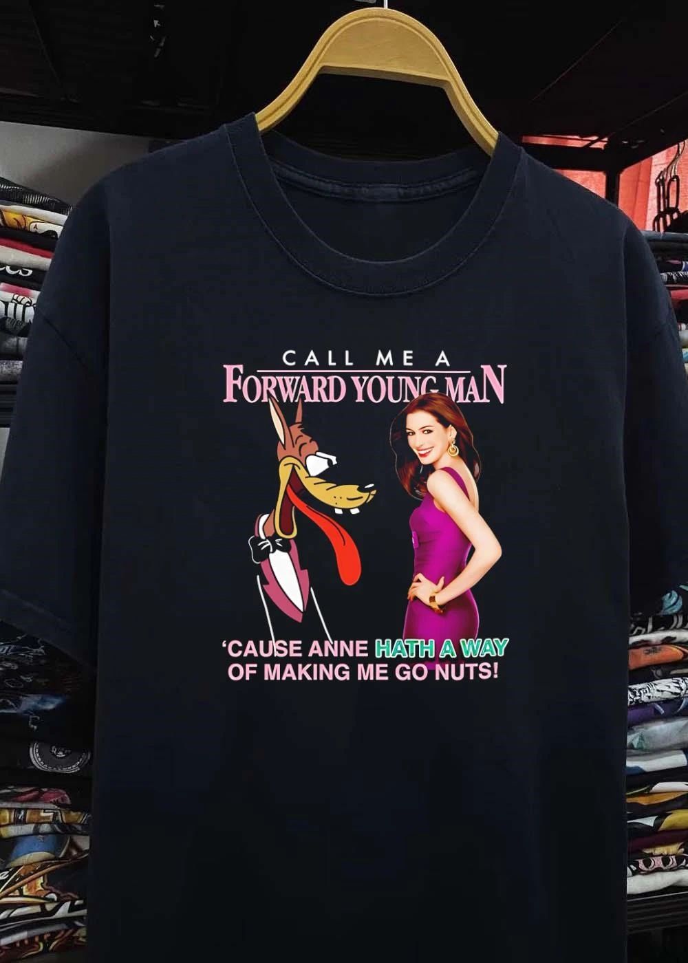 Call Me A Forward Young Man Cause Anne Hath A Way Of Making Me Go Nuts Shirt