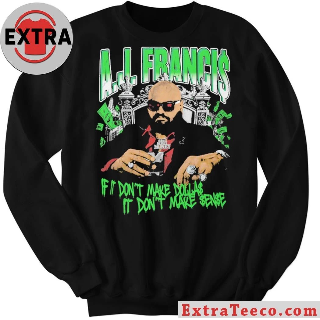 AJ Francis Kingpin Is It Don’t Make Dollars It Don’t Make Sense Shirt – Perfect Gift for Men & Women