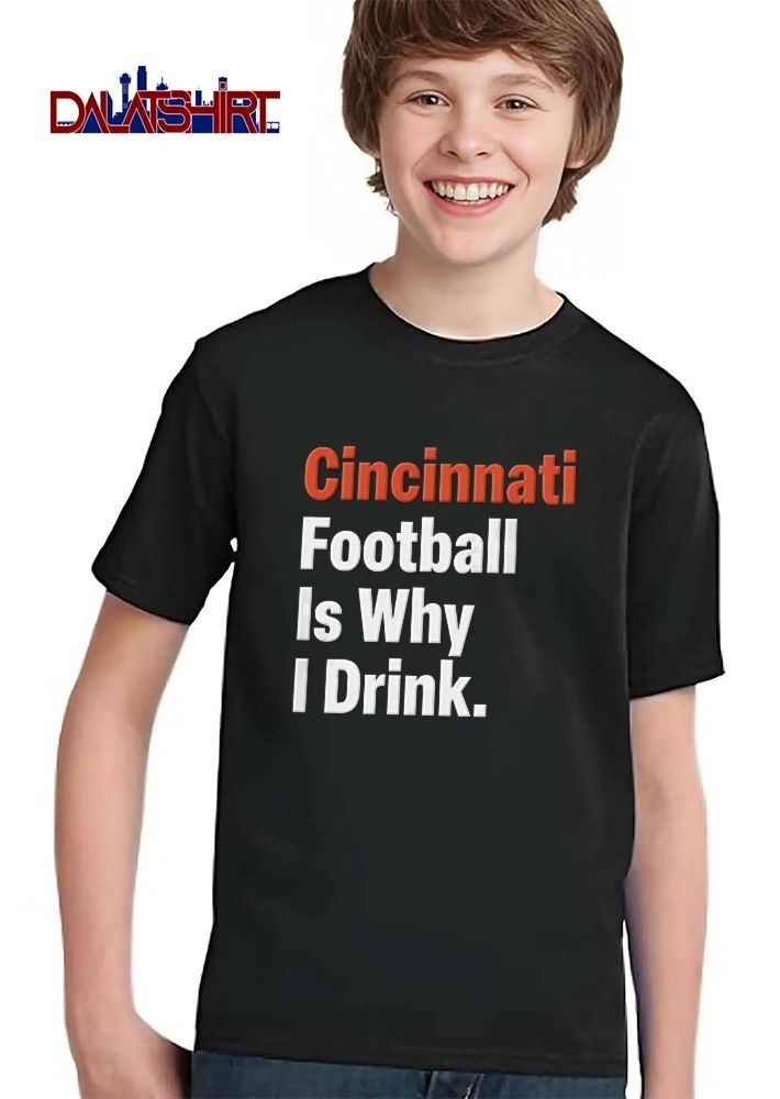 Cincinnati Football Is Why I Drink Orange White Text Typography shirt