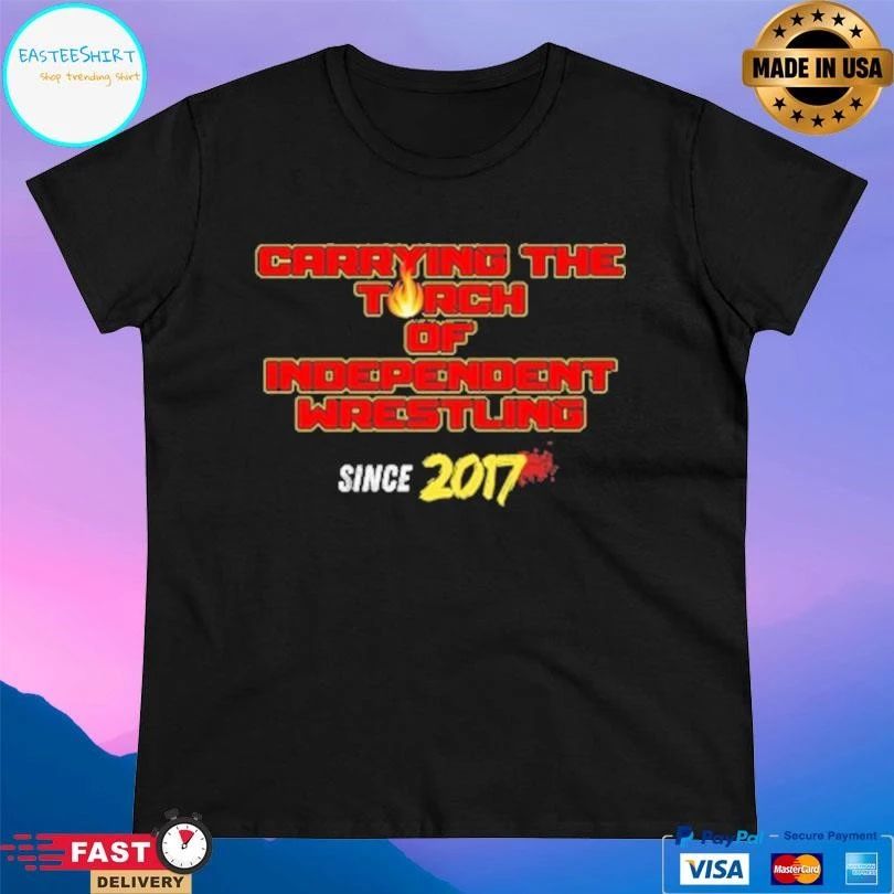 Carrying The Torch Independent Wrestling Since 2017 T-shirts