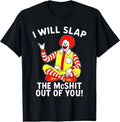 I Will Slap The McShit Out of You T-Shirt