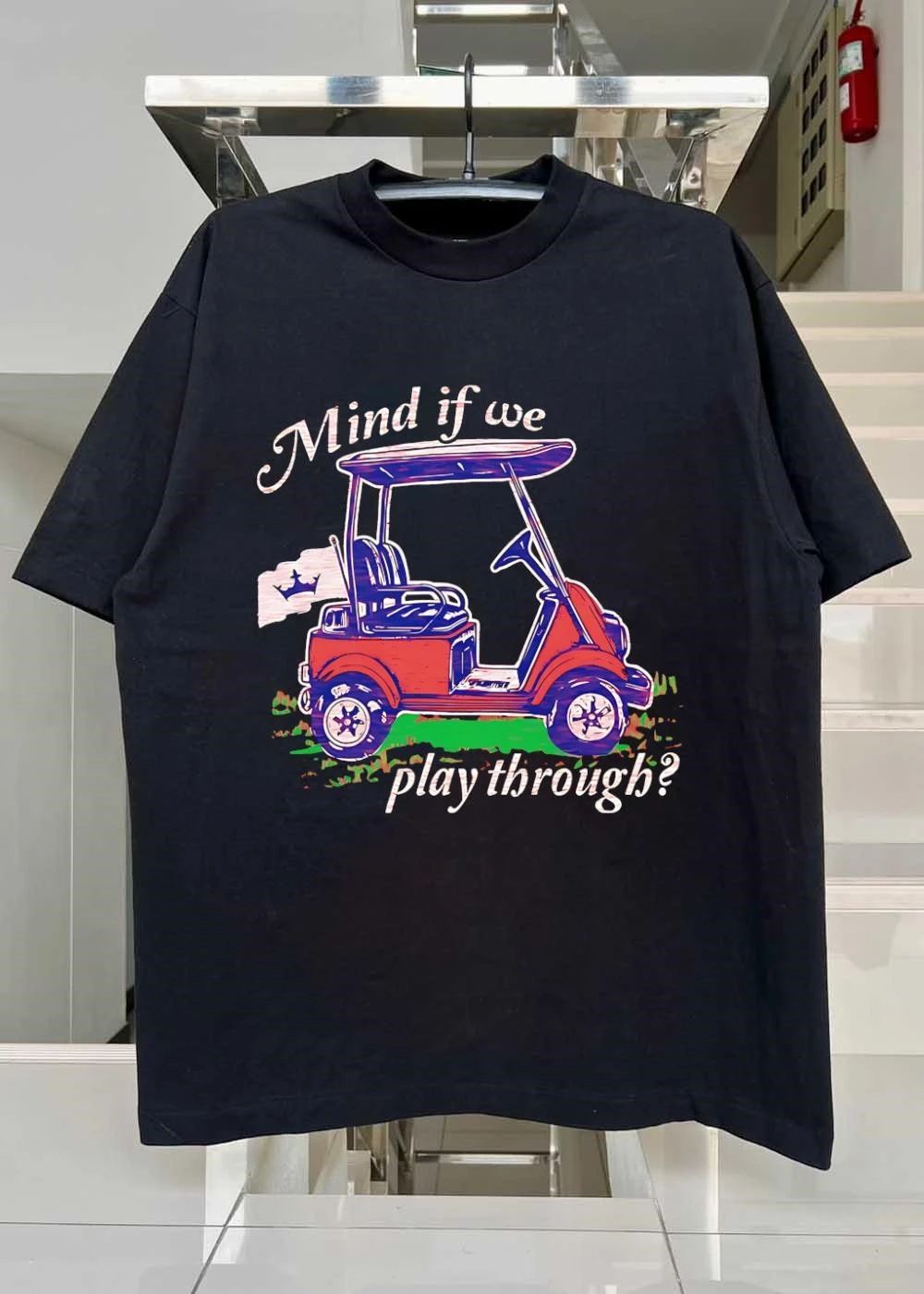 Golf Cart Driving Mind if we play through T-Shirt