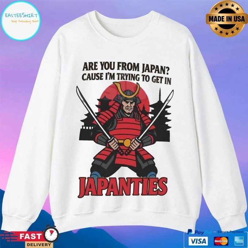 Samurai Are You From Japan Cause I’m Trying To Get In Japanties T-shirts
