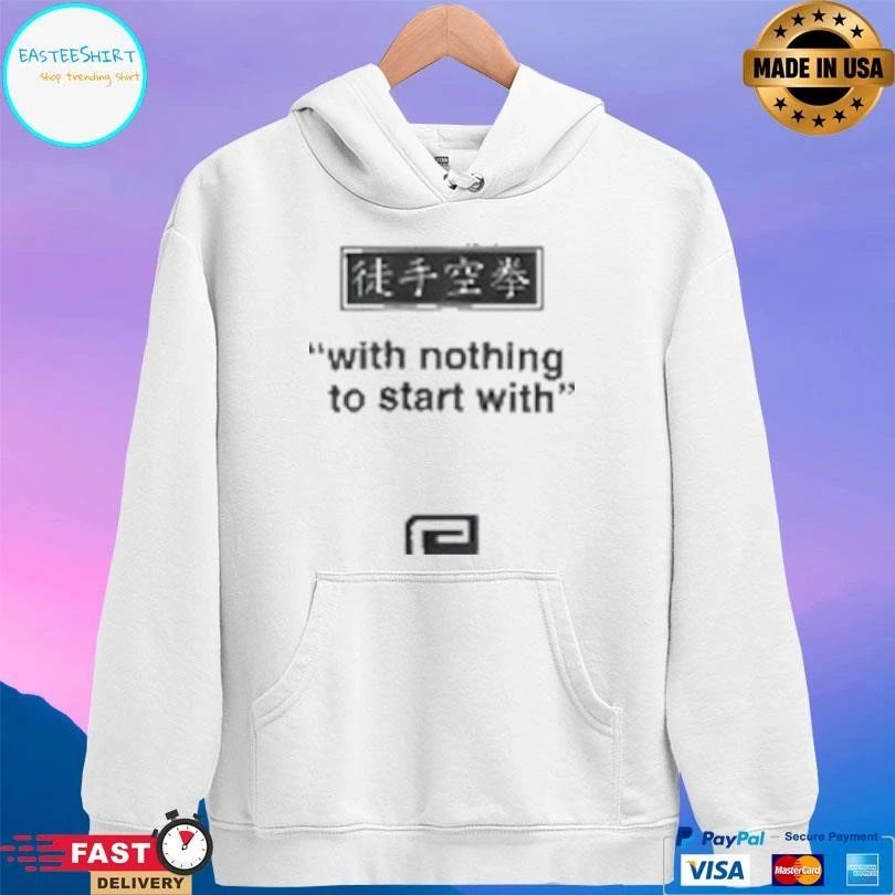 With Nothing To Start With T-shirts