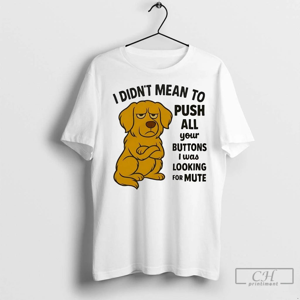 Premium Golden Retriever I Didnt Mean To Push All Your Buttons Looking Mute