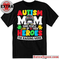 Autism Mom Some People Look Up To Their Heroes I’m Raising Mine T-Shirt