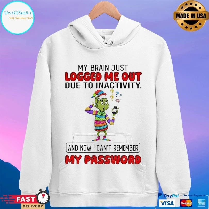 Grinch Santa My Brain Just Logged Me Out Due To Inactivity And Now I Cant Remember My Password Christmas 2025 T-shirts