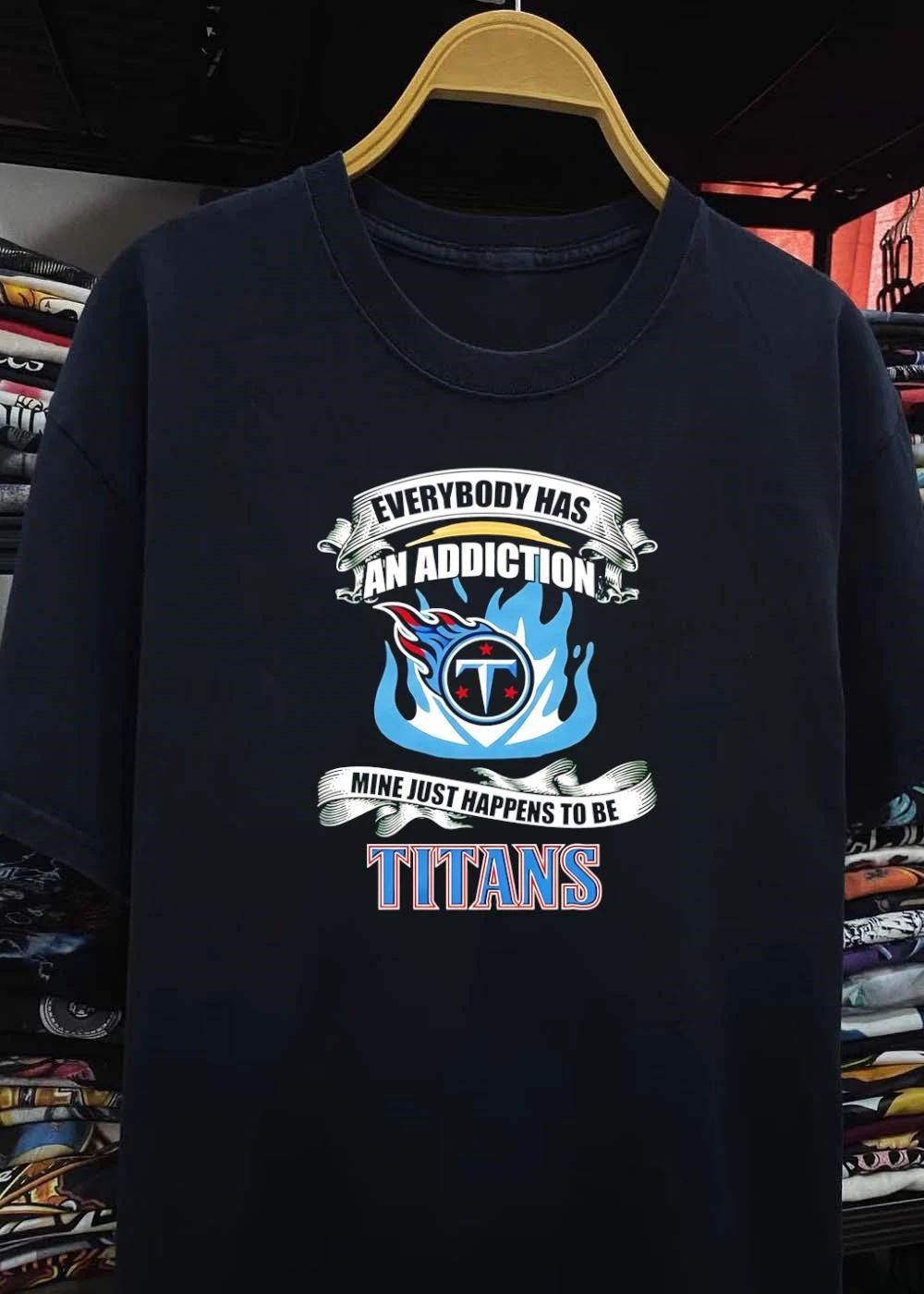 Everybody Has An Addiction Mine Just Happens To Be Tennessee Titans T-Shirt