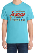 Life Without Jesus I Dont Think So Tee God Jesus Graphic Design T-Shirt Gift