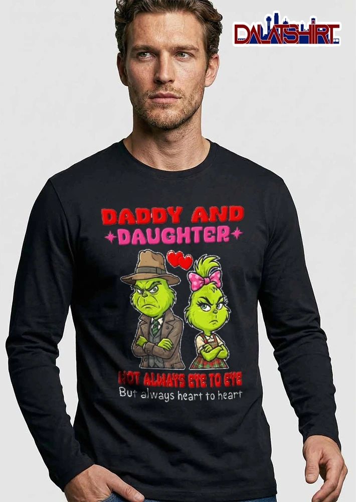 Daddy And Daughter Not Always Eye To Eye But Always Heart To Heart Grinch Cartoon shirt