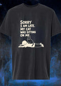 Sorry I Am Late My Cat Was Sitting on Me shirt