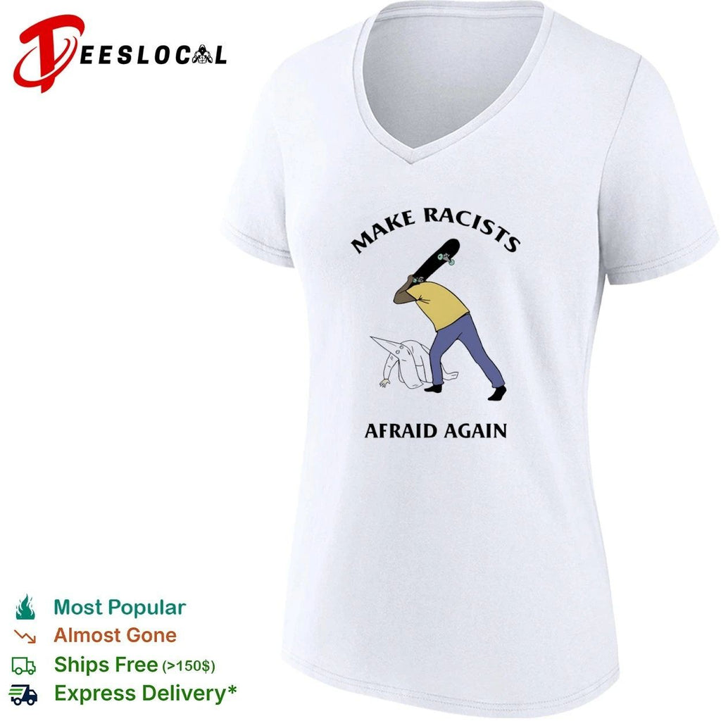 Make Racists Afraid Again anti-racism T-shirt