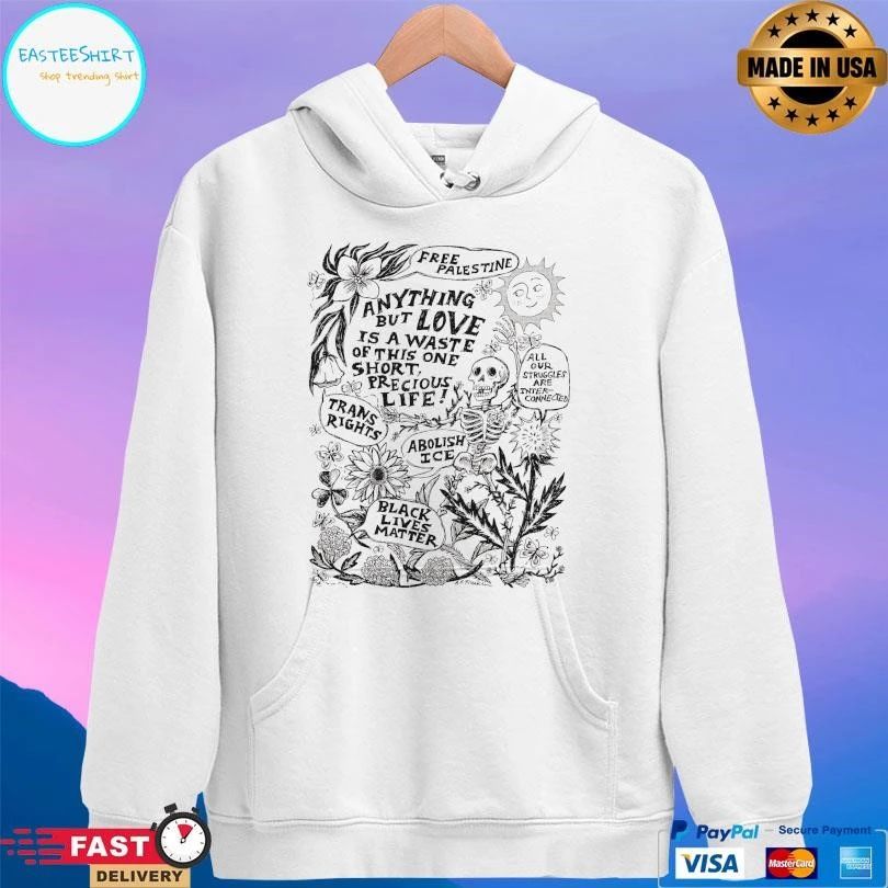 Free Palestine Anything But Love Is A Waste Of This One Short Precious Life Trans Rights Abolish Ice Black Lives Matter Skeleton T-shirts