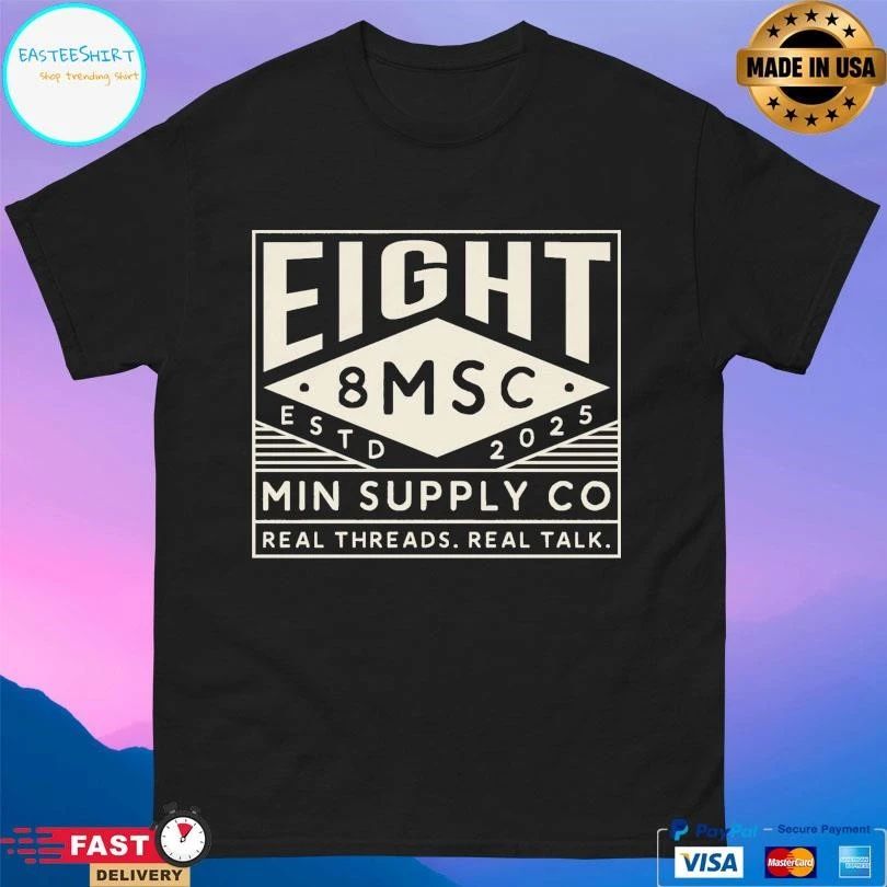 Eight 8 Msc Min Supply Co Real Threads Real Talk Estd 2025 T-shirts