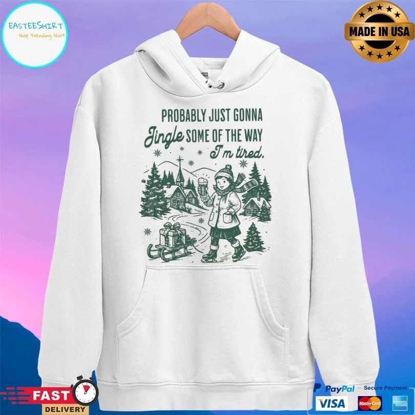 Probably Just Gonna Jingle Some Of The Way I’m Tired Christmas 2025 T-shirts
