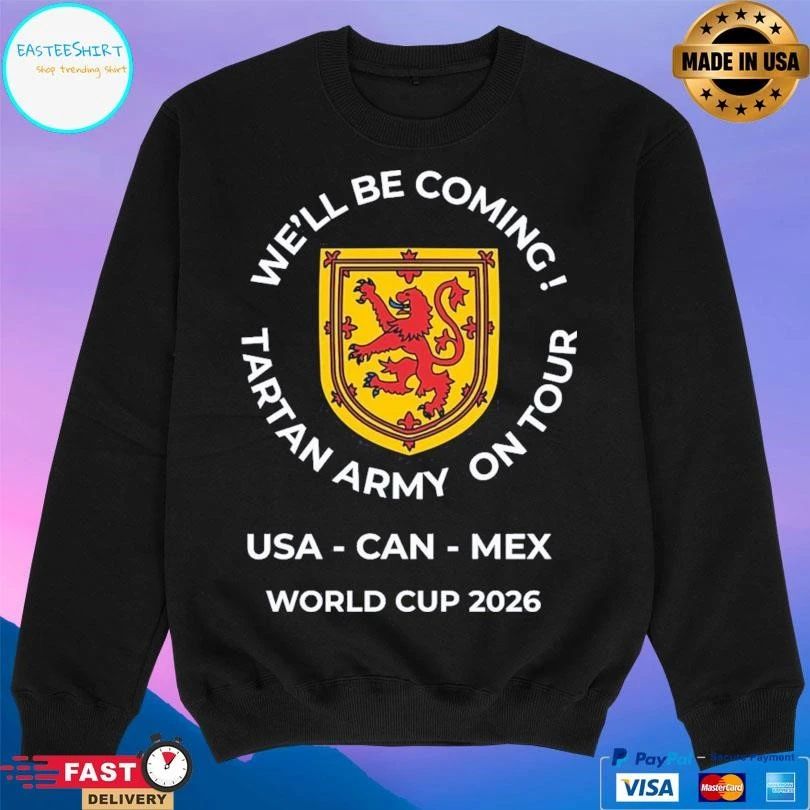 We’ll Be Coming Tartan Army On Tour World USA Can Mex World Cup 2026 T-shirts